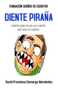 Title: Diente Piraña, Author: David Francisco Camargo Hernández