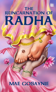 Title: The Reincarnation of Radha, Author: Mae Gosaynie