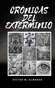 Title: Crónicas del Exterminio, Author: Víctor M. Almanza