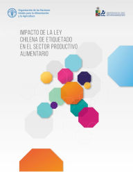 Title: Impacto de la ley chilena de etiquetado en el sector productivo alimentario, Author: Organización de las Naciones Unidas para la Alimentación y la Agricultura