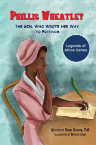 Title: Phillis Wheatley: The Girl Who Wrote Her Way to Freedom, Author: Bunmi Oyinsan