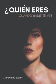 Title: ¿Quién eres cuando nadie te ve?, Author: Andrea Pérez Guzmán