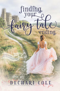 Title: Finding Your Fairy Tale Ending, Author: Dechari Cole