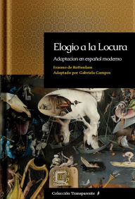 Title: Elogio a la Locura: adaptación en español moderno, Author: Gabriela Campos