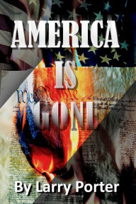 Title: America is Gone, Author: Larry Porter