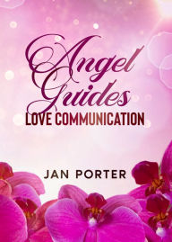 Title: Angel Guides, Love Communication, Author: Jan Porter