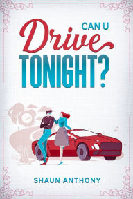 Title: Can U Drive Tonight?, Author: Shaun Anthony