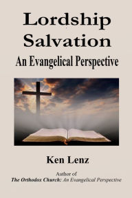 Title: Lordship Salvation: An Evangelical Perspective, Author: Ken Lenz