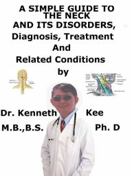 Title: A Simple Guide to the Neck and Its Disorders, Diagnosis, Treatment and Related Conditions, Author: Kenneth Kee