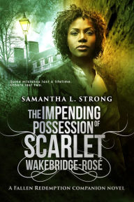 Title: The Impending Possession of Scarlet Wakebridge-Rosé, Author: Samantha L. Strong