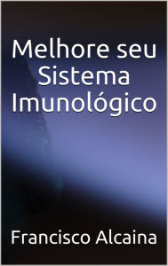 Title: Melhore seu Sistema Imunológico, Author: Francisco Alcaina