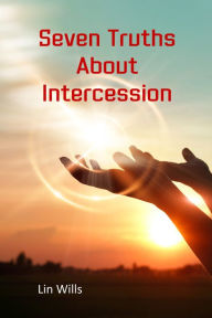 Title: Seven Truths About Intercession, Author: Lin Wills