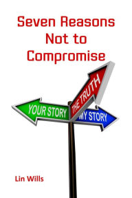Title: Seven Reasons Not to Compromise, Author: Lin Wills