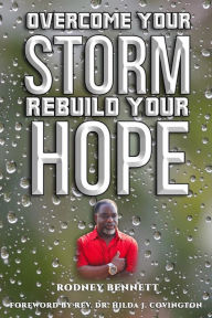 Title: Overcome Your Storm, Rebuild Your Hope, Author: Rodney Bennett