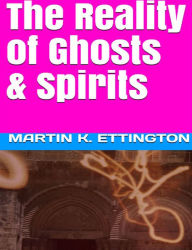 Title: The Reality of Ghosts & Spirits, Author: Martin Ettington