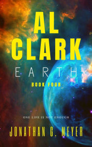 Title: Al Clark- Earth (Book Four), Author: Jonathan G. Meyer