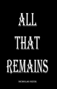 Title: All That Remains, Author: Nicholas Sizer