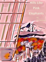 Title: Hills Like Pink Elephants, Author: ML DeLloyd