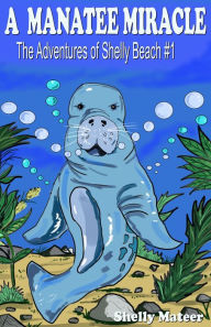 Title: A Manatee Miracle: The Adventures of Shelly Beach #1, Author: Shelly Mateer