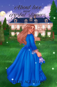 Title: About Love and Crystal Slippers, Author: Gilda Aguillon