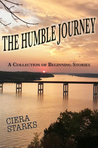 Title: The Humble Journey: A Collection of Beginning Stories, Author: Ciera Starks