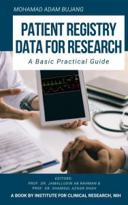 Title: Patient Registry Data for Research: A Basic Practical Guide, Author: Mohamad Adam Bujang