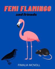 Title: Femi Flamingo and Friends, Author: Fimalia McNoll