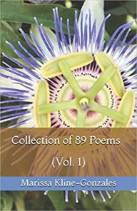 Title: Collection of 89 Poems (Vol. 1), Author: Marissa Kline-Gonzales