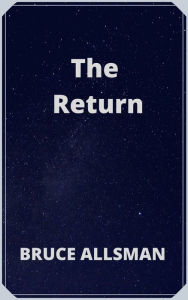 Title: The Return, Author: Bruce Allsman