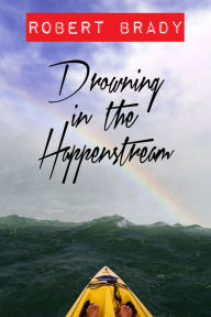 Title: Drowning in the Happenstream, Author: Robert Brady