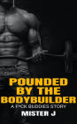 Pounded by the Bodybuilder: A F*ck Buddies Story