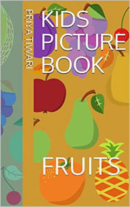 Title: Kids Picture Book: Fruits, Author: Priya Tiwari