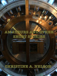 Title: Amateurs and Other Short Stories, Author: C.A. Nelson