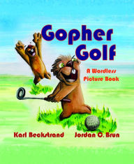 Title: Gopher Golf: A Wordless Picture Book, Author: Karl Beckstrand