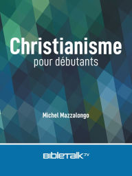 Title: Christianisme pour débutants, Author: Mike Mazzalongo
