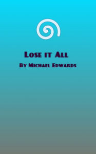 Title: Lose It All, Author: Michael Edwards