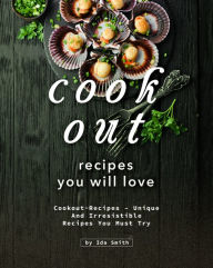 Title: Cookout Recipes You Will Love: Cookout-Recipes - Unique and Irresistible Recipes You Must Try, Author: Ida Smith