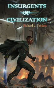 Title: Insurgents of Civilization, Author: Richard L. Sanders