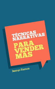 Title: Técnicas narrativas para vender más, Author: Juanjo Ramos