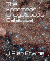 Title: The Ephemeris Encyclopedia Galactica, Author: J Alan Erwine
