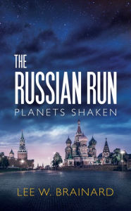 Title: The Russian Run - (Volume 3 of Planets Shaken), Author: Lee W Brainard