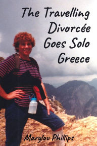 Title: The Travelling Divorcee Goes Solo Greece, Author: Mary-Louise Phillips