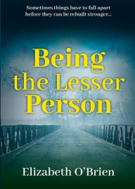 Title: Being the Lesser Person, Author: Elizabeth O'Brien