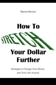 Title: How to Stretch Your Dollar Further, Author: Sharon Stewart