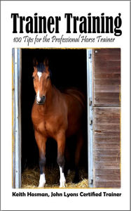 Title: Trainer Training: 100 Tips for the Professional Horse Trainer, Author: Keith Hosman