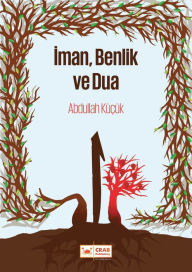 Title: Iman Benlik ve Dua, Author: Abdullah Küçük