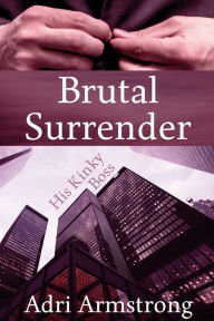 Title: Brutal Surrender, Author: Adri Armstrong