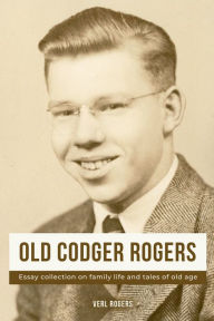 Title: Old Codger Rogers, Author: Verl Rogers