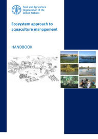 Title: Ecosystem Approach to Aquaculture Management: Handbook, Author: Food and Agriculture Organization of the United Nations