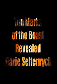 Title: Ten Marks of the Beast Revealed, Author: Marie Seltenrych